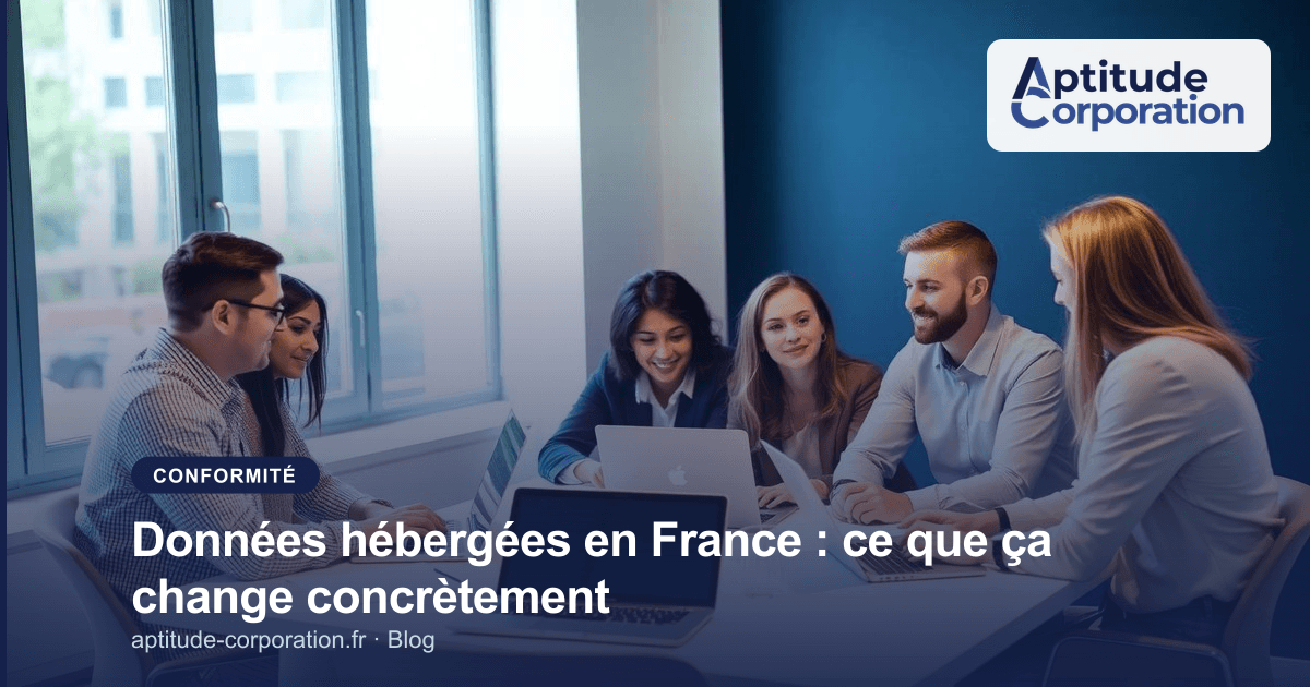 Données hébergées en France : ce que ça change concrètement
